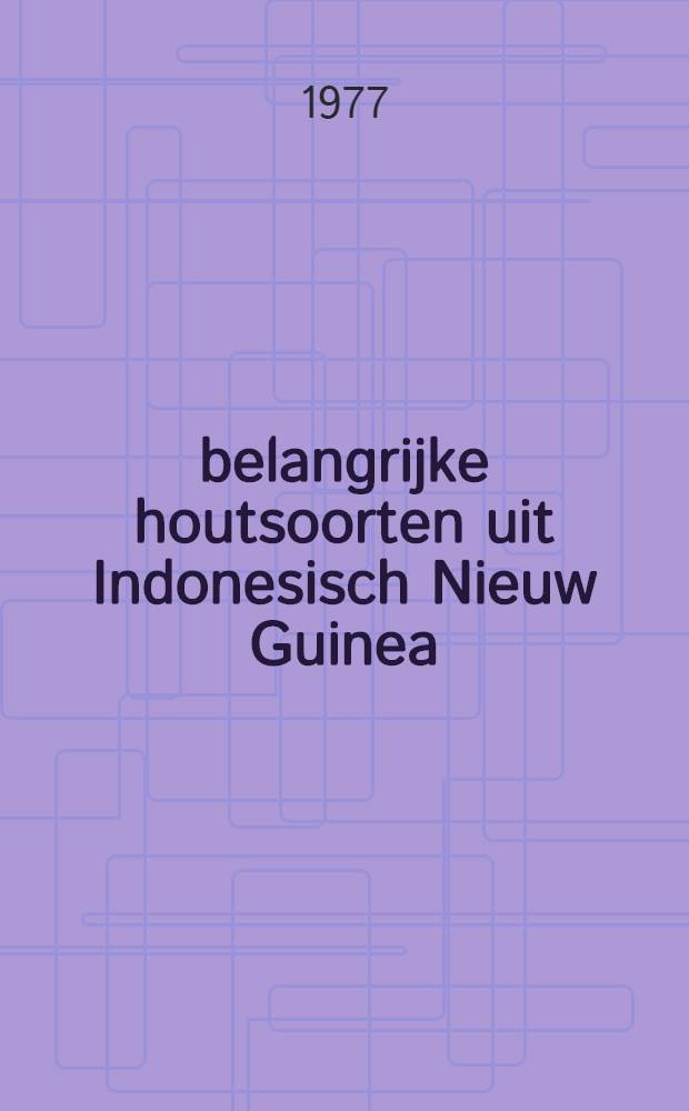 40 belangrijke houtsoorten uit Indonesisch Nieuw Guinea (Irian Jaya) met de anatomische en technische kenmerken