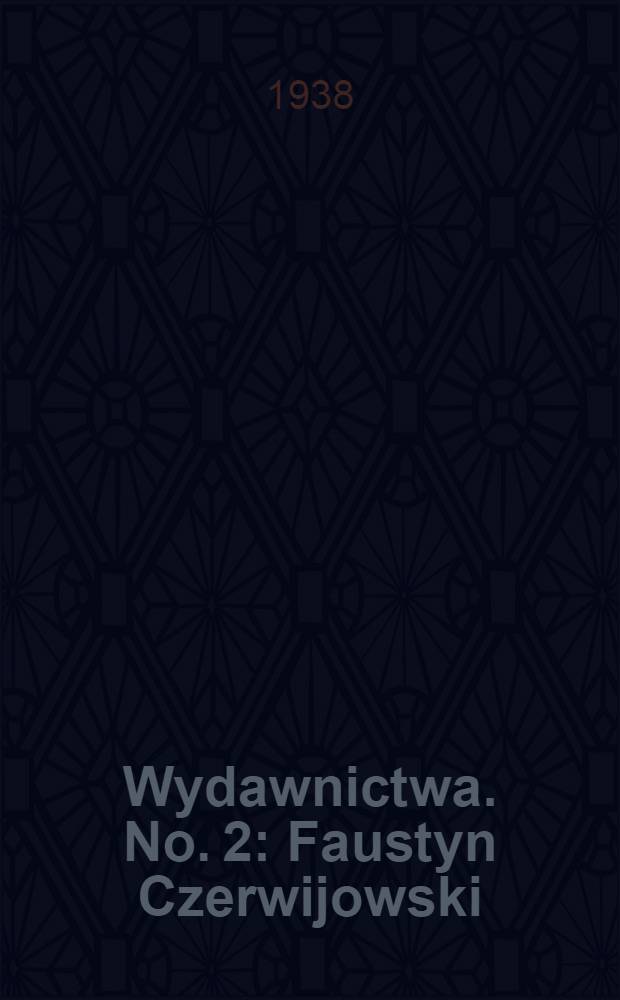 [Wydawnictwa]. No. 2 : Faustyn Czerwijowski