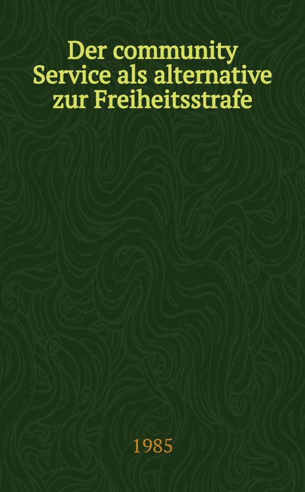 Der community Service als alternative zur Freiheitsstrafe : Inaug.-Diss