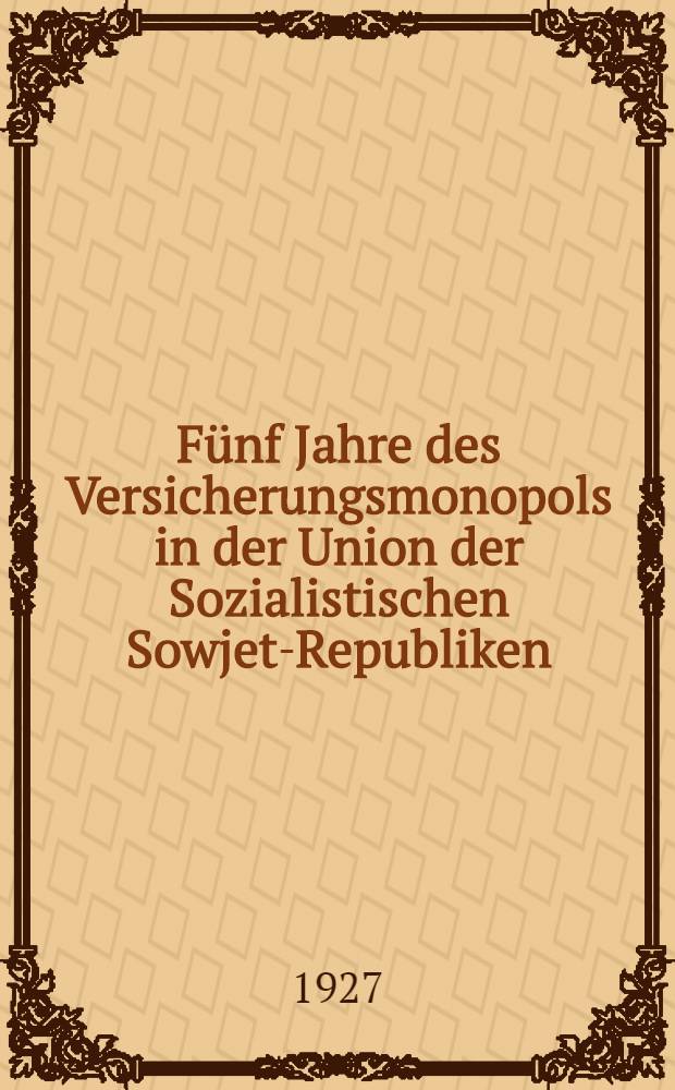 Fünf Jahre des Versicherungsmonopols in der Union der Sozialistischen Sowjet-Republiken : 1921-1926
