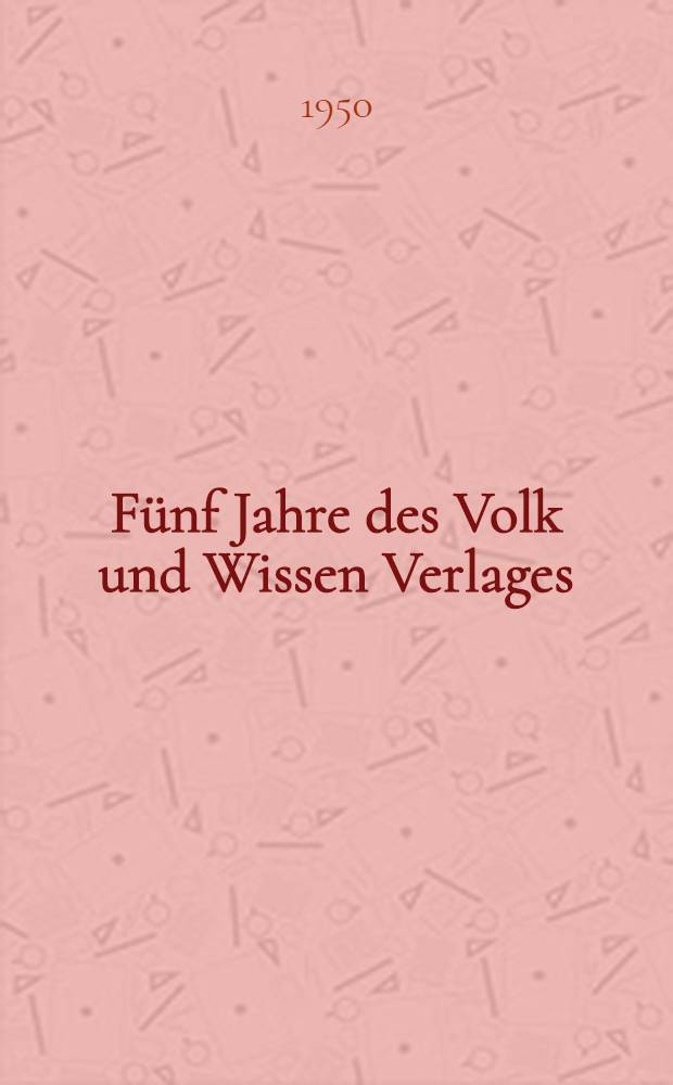 Fünf Jahre [des Volk und Wissen Verlages]