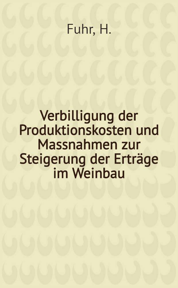 Verbilligung der Produktionskosten und Massnahmen zur Steigerung der Erträge im Weinbau