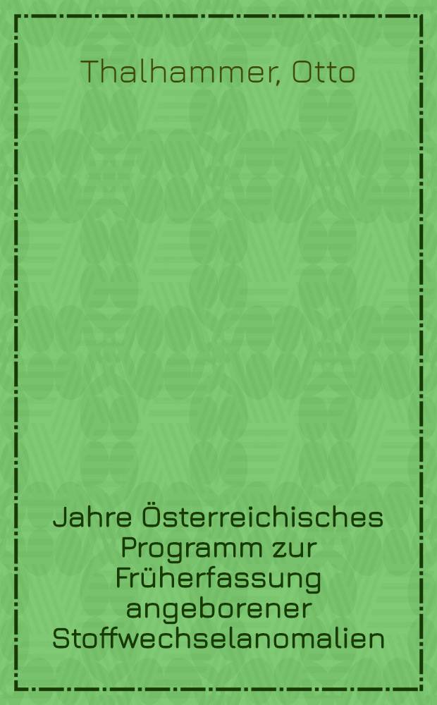 5 Jahre Österreichisches Programm zur Früherfassung angeborener Stoffwechselanomalien : Ein Tätigkeitsbericht