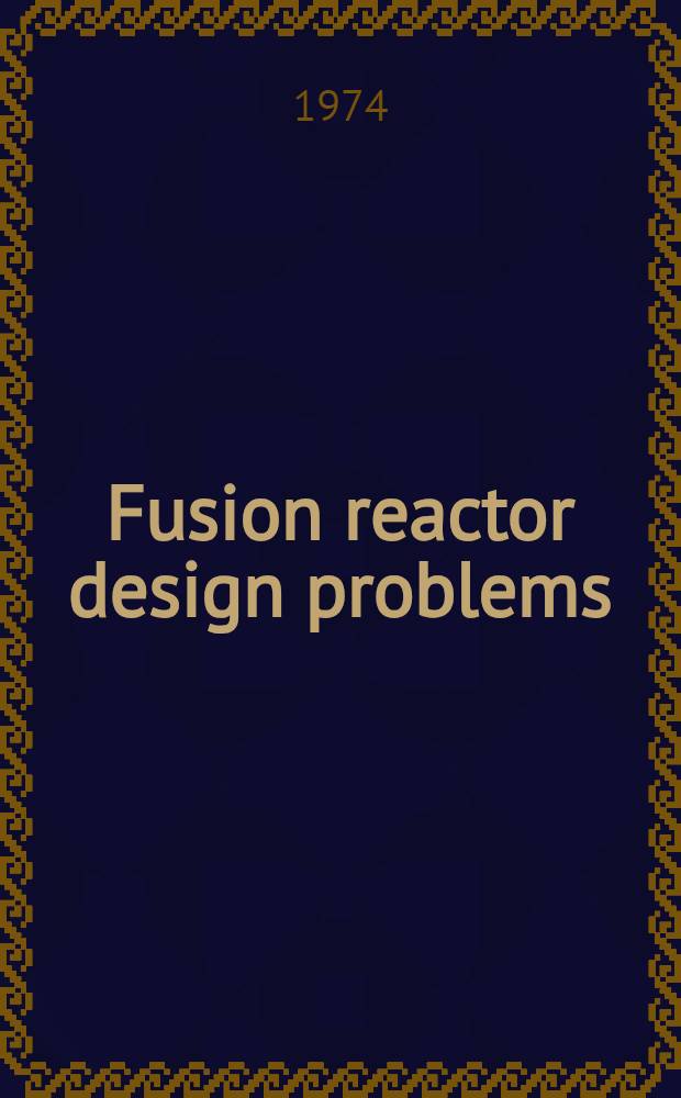 Fusion reactor design problems : Proceedings of an IAEA workshop held at Culham, United Kingdom, 29 jan. - 15 febr. 1974