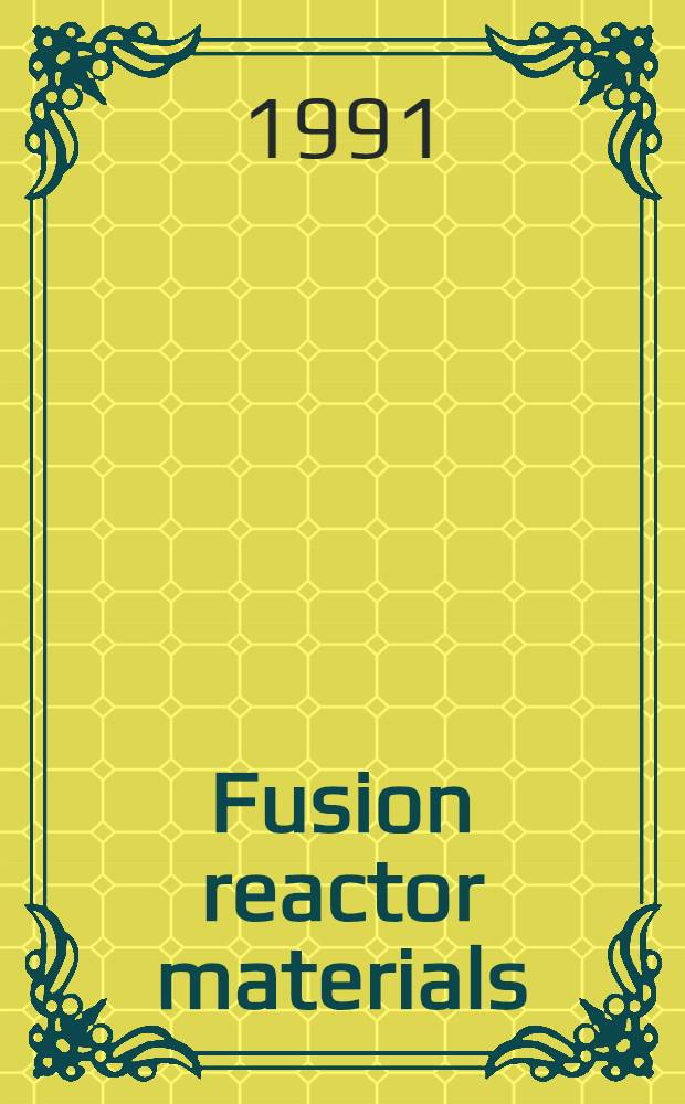 Fusion reactor materials : Proc. of the Fourth Intern. conf. on fusion reactor materials (ICFRM-4), Kyoto, Japan, Dec. 4-8, 1989