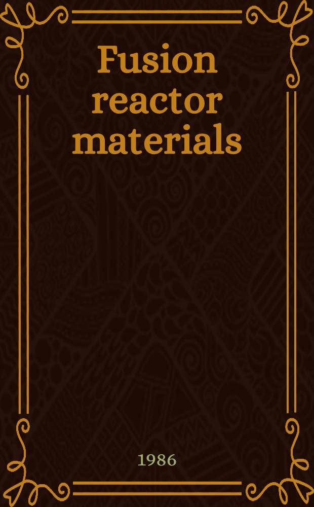 Fusion reactor materials : Proc. of the Second intern. conf. on fusion reactor materials (ICFRM-2), Chicago (Ill.), USA, Apr. 13-17, 1986
