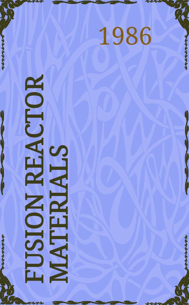 Fusion reactor materials : Proc. of the Second intern. conf. on fusion reactor materials (ICFRM-2), Chicago (Ill.), USA, Apr. 13-17, 1986. Pt. A
