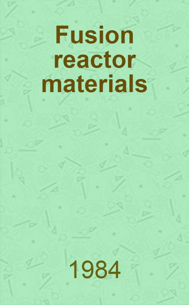 Fusion reactor materials : Proc. of the Third Topical meet. on fusion reactor materials, Albuquerque, New Mexico, USA, Sept. 19-22, 1983