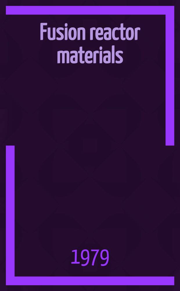 Fusion reactor materials : Proc. of the First topical meet. on fusion reactor materials Miami Beach, Fla, Jan. 29-31, 1979