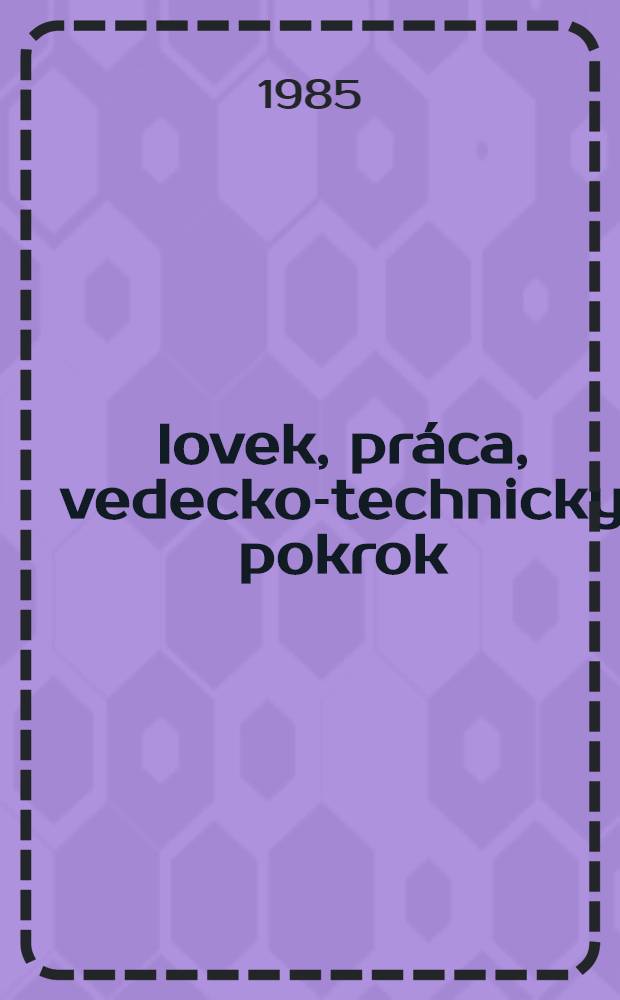 Človek, práca, vedecko-technicky pokrok