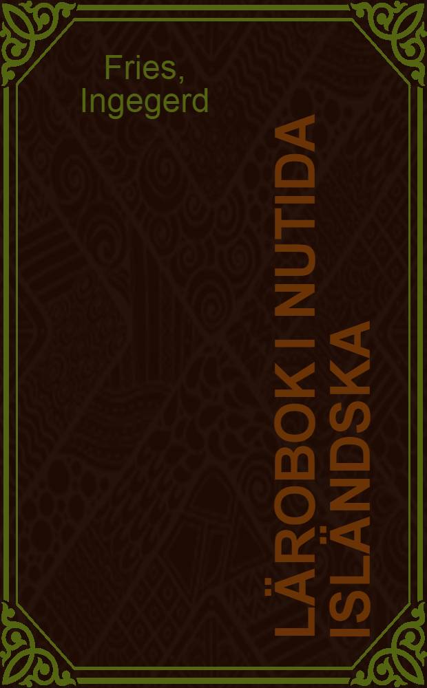 Lärobok i nutida isländska = Kennslubók í nútíma íslenzku : Nybörjarbok med kommenterade läsestycken, grammatikdel med formlärans grunder samt ordboksdel