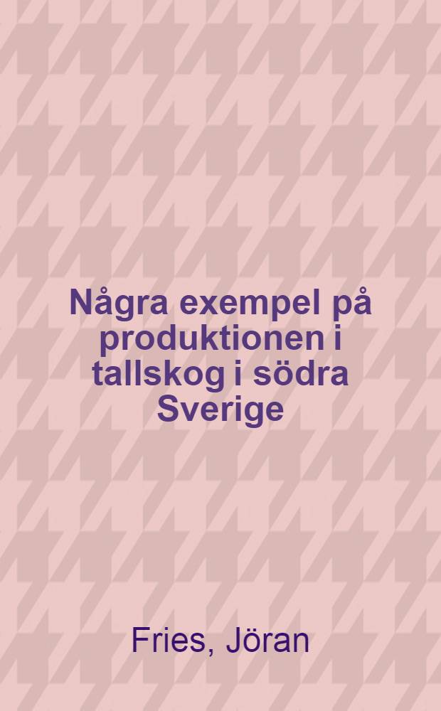 Några exempel på produktionen i tallskog i södra Sverige
