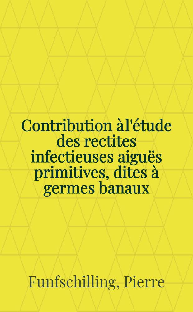 Contribution à l'étude des rectites infectieuses aiguës primitives, dites à germes banaux : Thèse pour le doctorat en méd. (diplôme d'État)