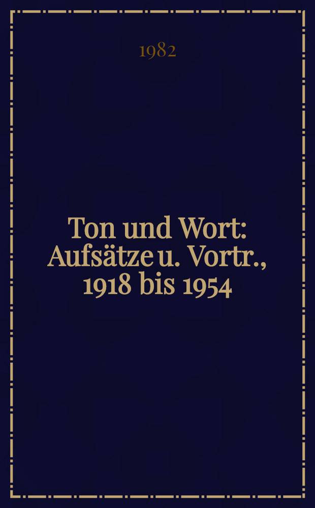 Ton und Wort : Aufsätze u. Vortr., 1918 bis 1954