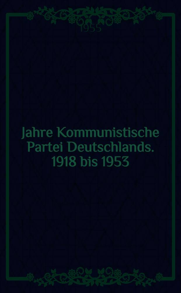 35 Jahre Kommunistische Partei Deutschlands. [1918 bis 1953]