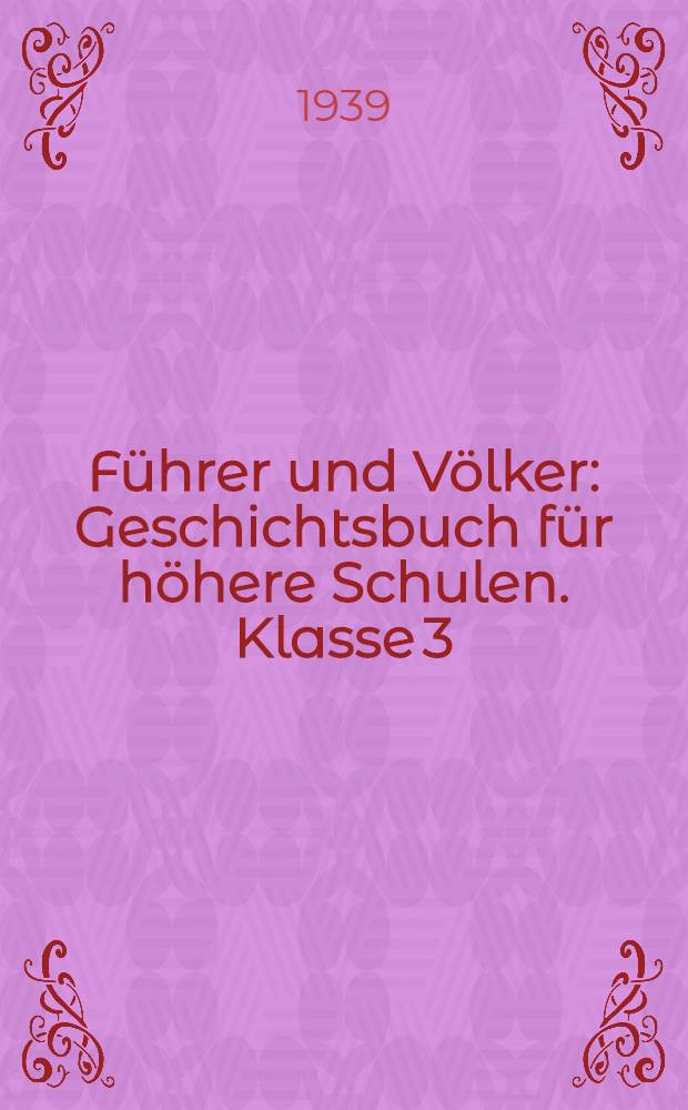 Führer und Völker : Geschichtsbuch für höhere Schulen. Klasse 3 : Geschichte des deutschen Volkes von der Gründung des Ersten Reiches bis 1648