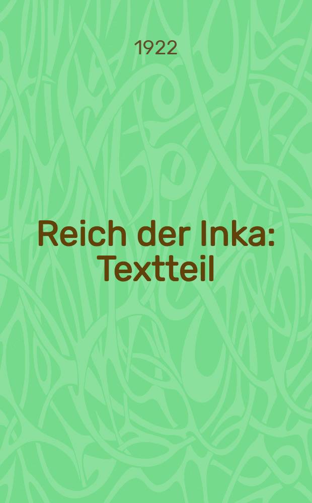 Reich der Inka : Textteil: Sprache und Kultur im ältesten Peru : Bildteil Keramik, Weberei und Monumentalbau