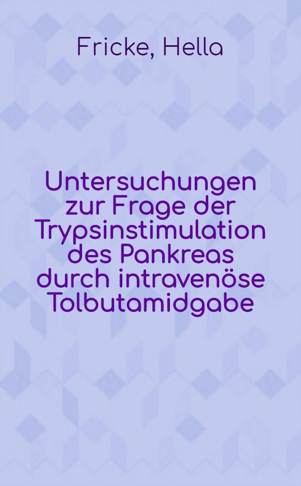 Untersuchungen zur Frage der Trypsinstimulation des Pankreas durch intraven&ouml;se Tolbutamidgabe : Inaug.-Diss. ... der Med. Fak.} der ... Univ. Mainz ..
