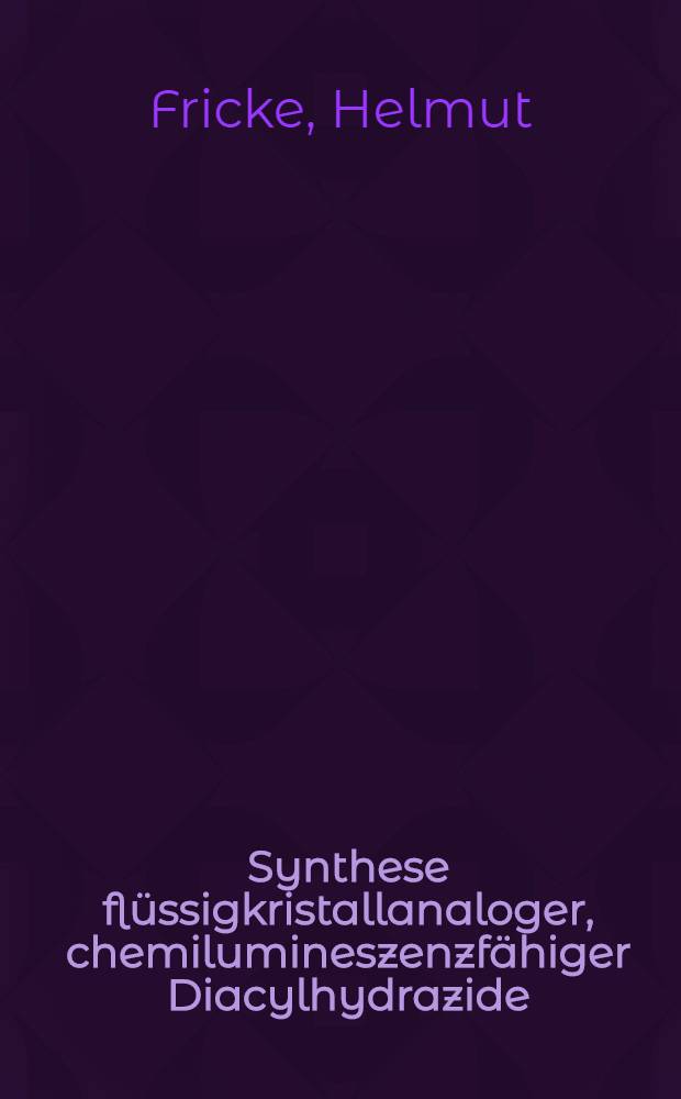 Synthese flüssigkristallanaloger, chemilumineszenzfähiger Diacylhydrazide : Einfluß eines Flüssigkristalls auf die Chemilumineszenz : Diss