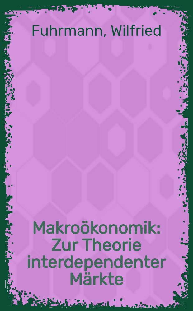 Makroökonomik : Zur Theorie interdependenter Märkte