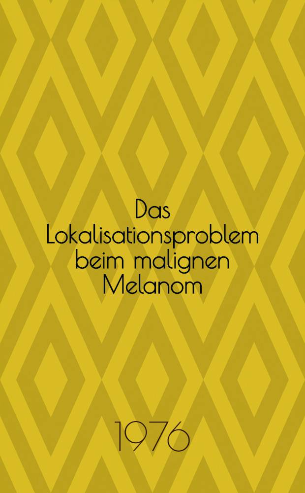 Das Lokalisationsproblem beim malignen Melanom : Eine Untersuchung an Fällen der Literatur und 181 Fällen der Universitäts-Hautklinik Bonn : Inaug.-Diss. ... der ... Med. Fak. der ... Univ. zu Bonn