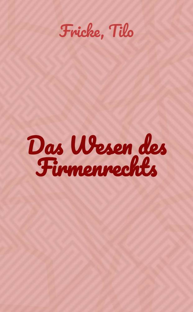Das Wesen des Firmenrechts : Inaug.-Diss. zur Erlangung der Doktorwürde der ... Universität zu Göttingen