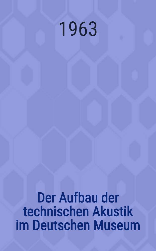 Der Aufbau der technischen Akustik im Deutschen Museum
