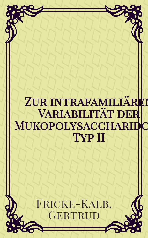 Zur intrafamiliären Variabilität der Mukopolysaccharidose Typ II (Hunter) : Beobachtung eines zweieiigen, konkordanten Zwillingspaares u. Übersicht über Zwillingsbeobachtungen mit MPS in der Lit. : Inaug.-Diss
