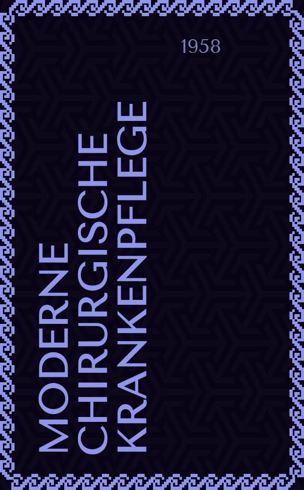 Moderne chirurgische Krankenpflege : Ein Fortbildungsbuch für die chirurgisch tätige Schwester