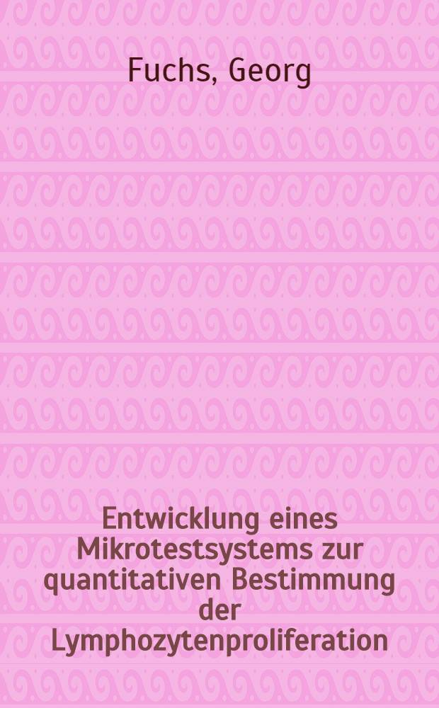 Entwicklung eines Mikrotestsystems zur quantitativen Bestimmung der Lymphozytenproliferation : Inaug.-Diss