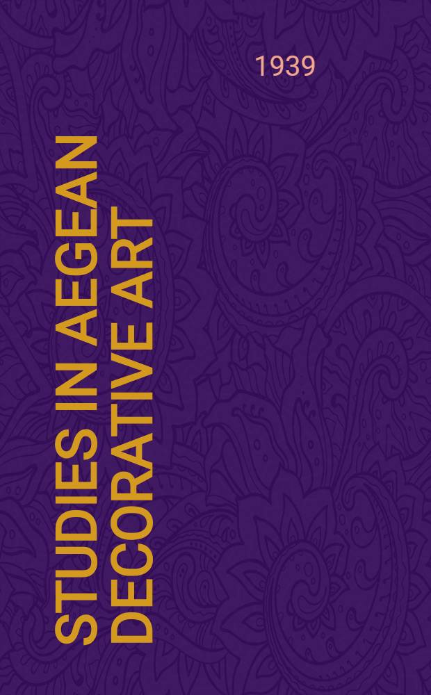 Studies in Aegean decorative art : Antecedents and sources of the Mycenaen ceramic decoration : Inaug. diss