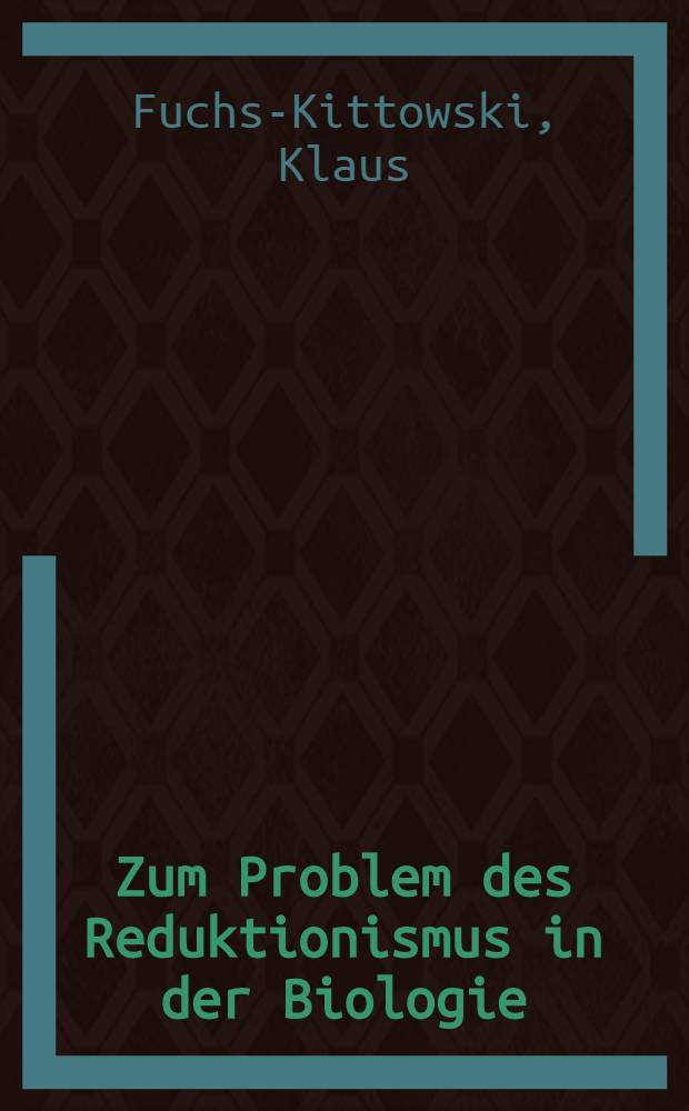 Zum Problem des Reduktionismus in der Biologie