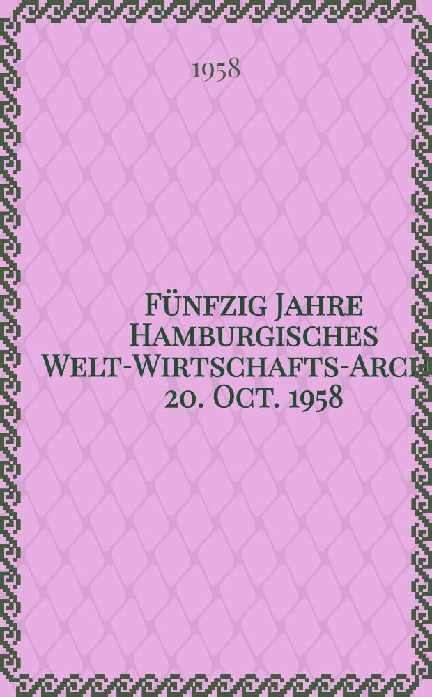 Fünfzig Jahre Hamburgisches Welt-Wirtschafts-Archiv, 20. Oct. 1958 : Sammelband