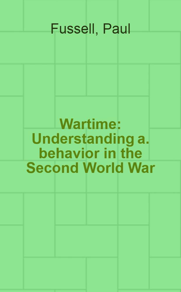 Wartime : Understanding a. behavior in the Second World War