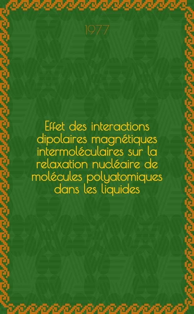 Effet des interactions dipolaires magnétiques intermoléculaires sur la relaxation nucléaire de molécules polyatomiques dans les liquides : Thèse