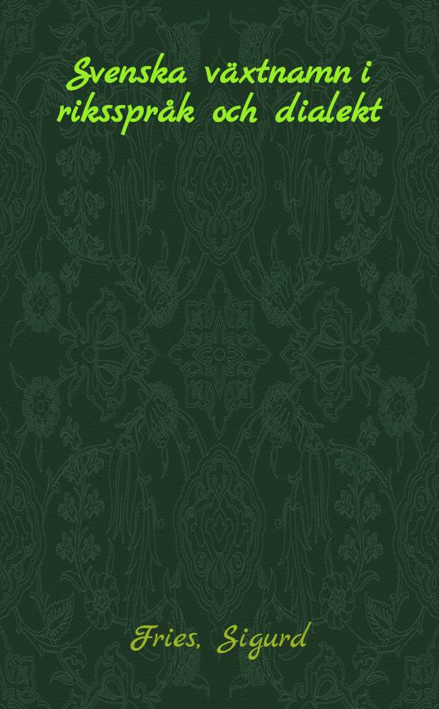 Svenska växtnamn i riksspråk och dialekt : Diss.