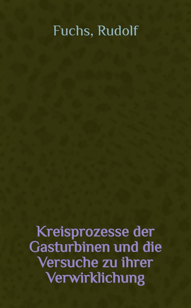 Kreisprozesse der Gasturbinen und die Versuche zu ihrer Verwirklichung