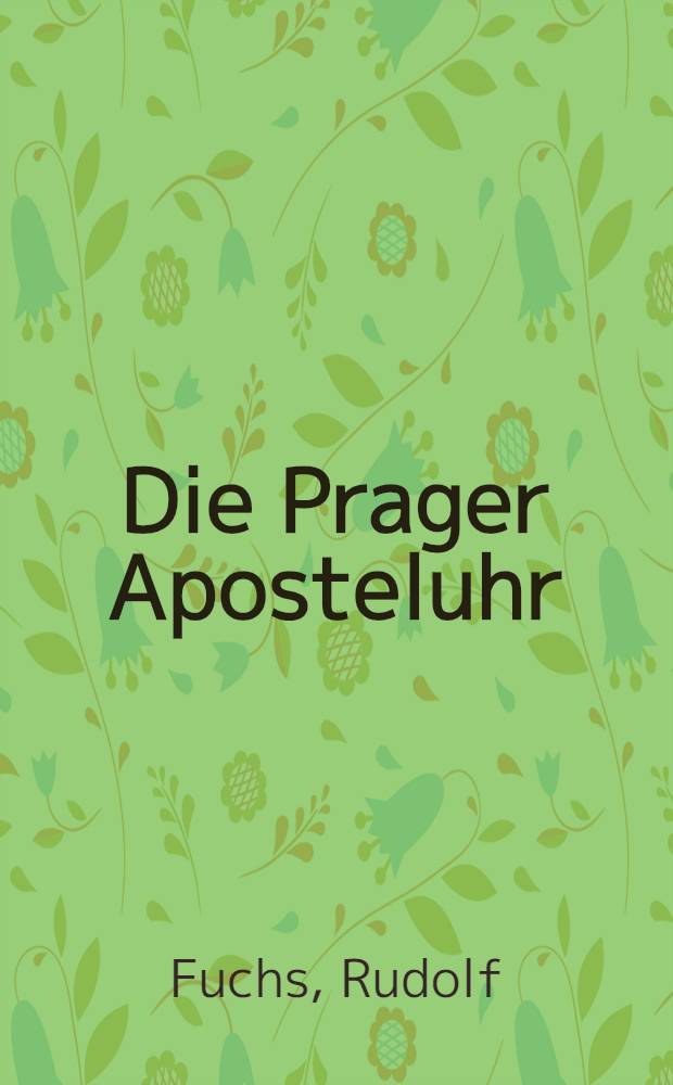 Die Prager Aposteluhr : Gedichte, Prosa, Briefe