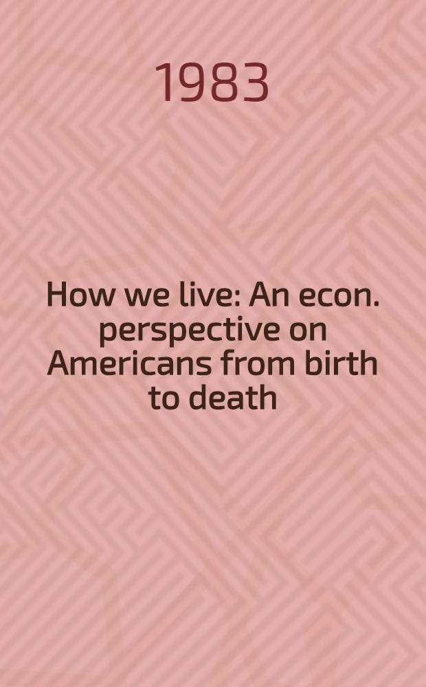 How we live : An econ. perspective on Americans from birth to death