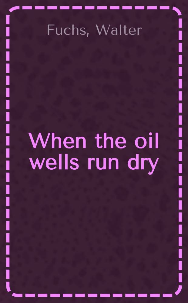 When the oil wells run dry