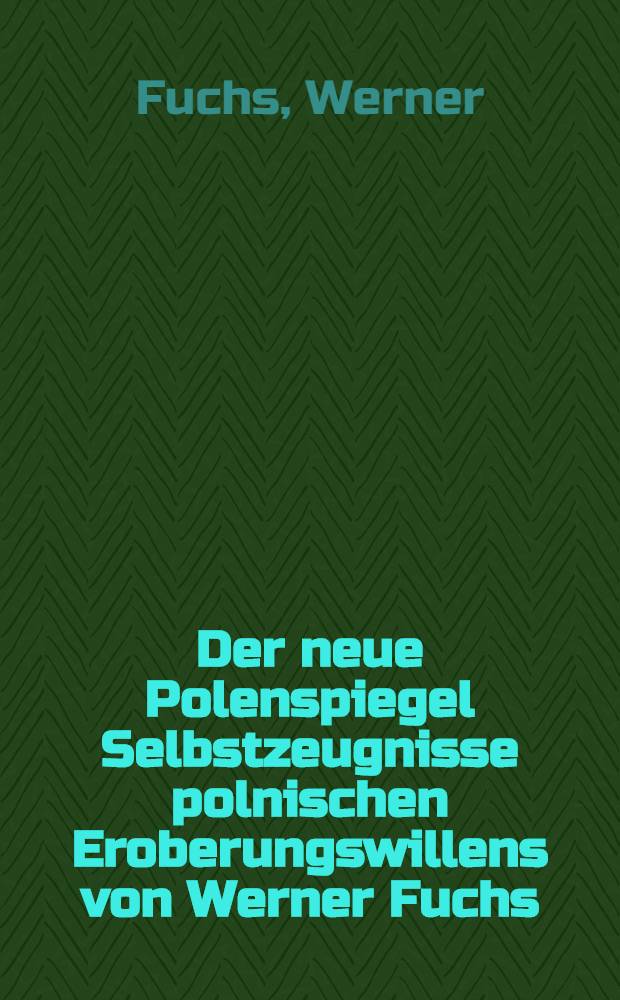 Der neue Polenspiegel Selbstzeugnisse polnischen Eroberungswillens von Werner Fuchs