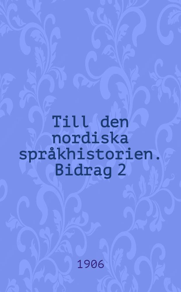 Till den nordiska språkhistorien. Bidrag 2