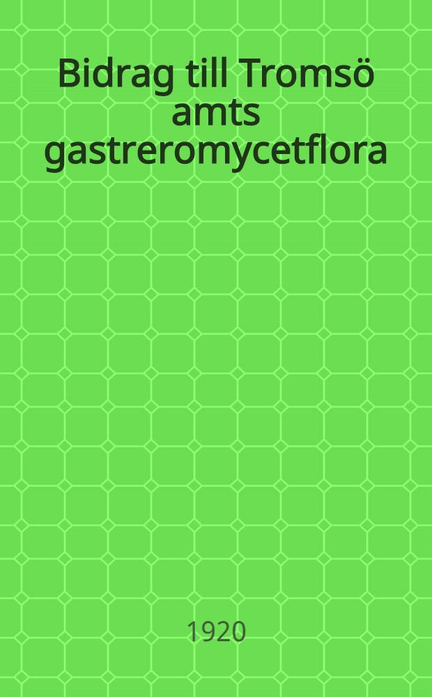 Bidrag till Tromsö amts gastreromycetflora