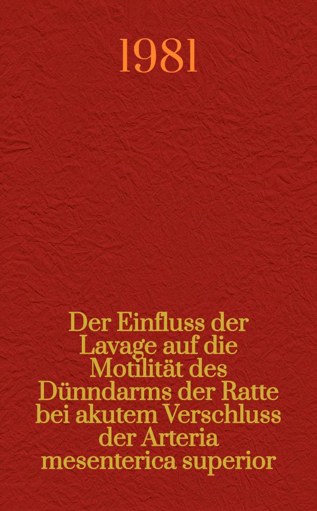 Der Einfluss der Lavage auf die Motilität des Dünndarms der Ratte bei akutem Verschluss der Arteria mesenterica superior : Diss