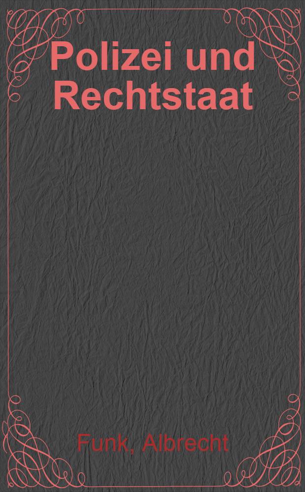 Polizei und Rechtstaat : Die Entwicklung des staatlichen Gewaltmonopols in Preußen, 1848-1918