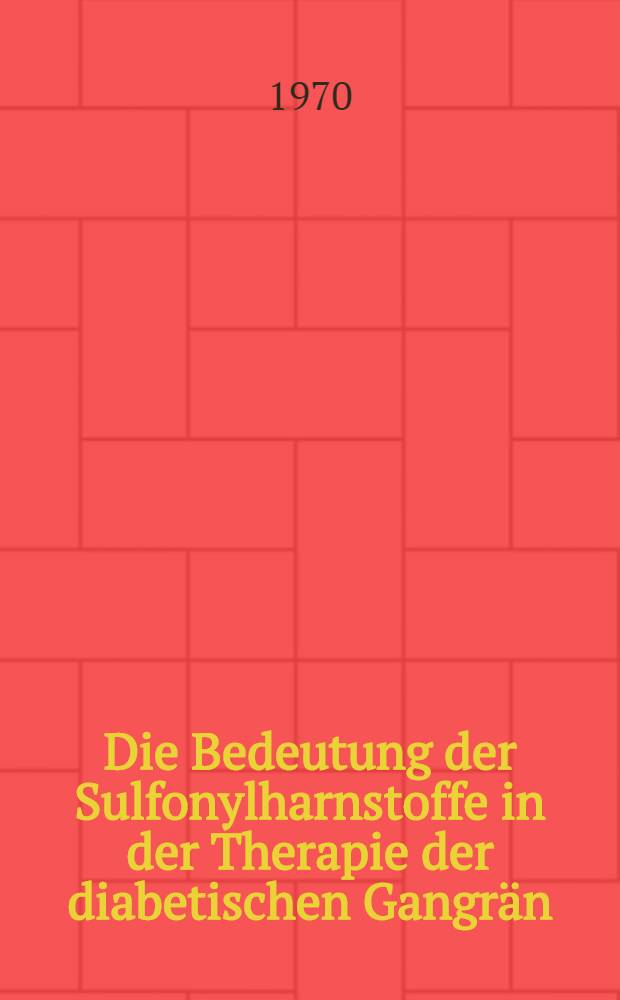 Die Bedeutung der Sulfonylharnstoffe in der Therapie der diabetischen Gangrän : Inaug.-Diss. ... der ... Med. Fakultät der ... Univ. zu Bonn