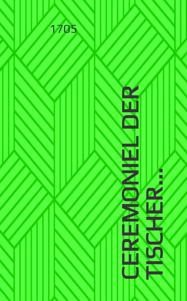 Ceremoniel der Tischer ...