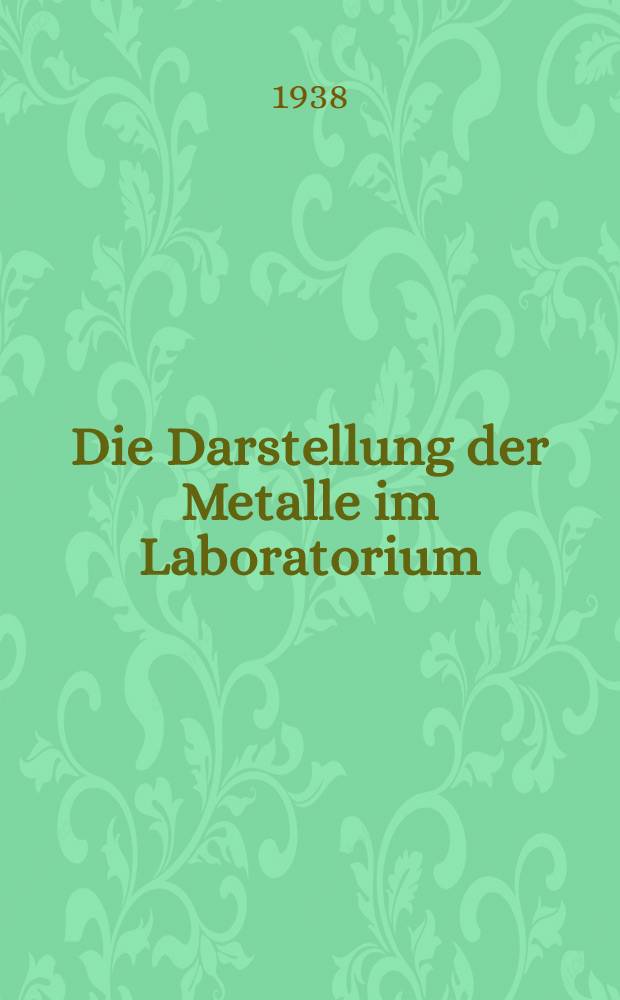 Die Darstellung der Metalle im Laboratorium
