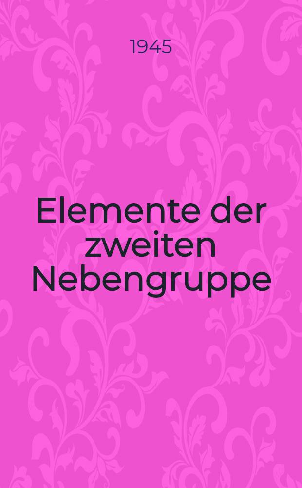 Elemente der zweiten Nebengruppe : Zink. Cadmium. Quecksilber