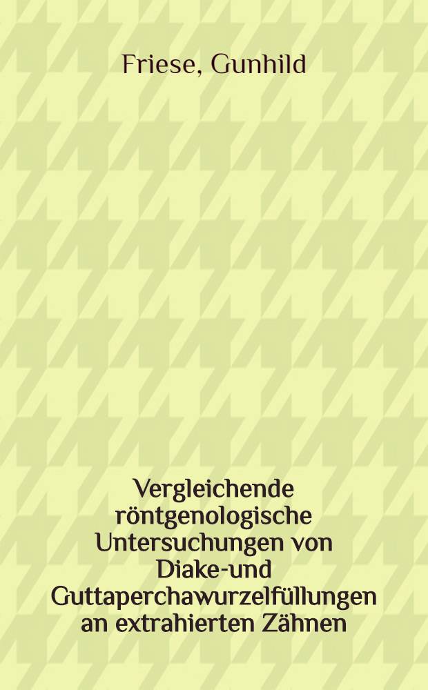 Vergleichende röntgenologische Untersuchungen von Diaket- und Guttaperchawurzelfüllungen an extrahierten Zähnen : Inaug.-Diss. ... der Med. Fak. der ... Univ. Mainz ..